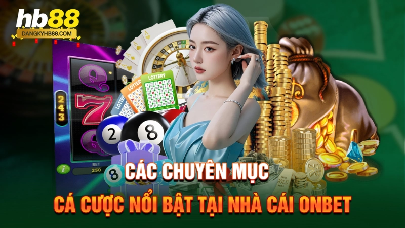 Các chuyên mục cá cược nổi bật tại nhà cái Onbet