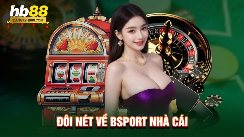 Đôi nét về Bsport nhà cái