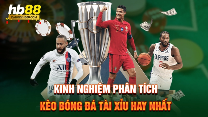 Kinh nghiệm phân tích kèo bóng đá tài xỉu hay nhất