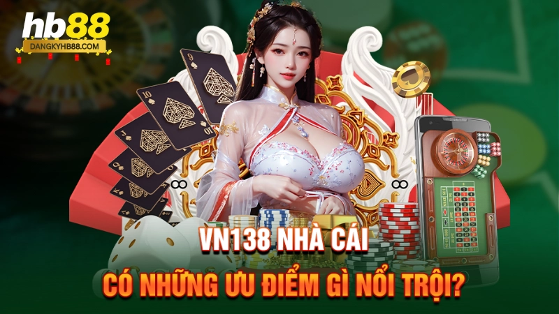 VN138 nhà cái có những ưu điểm gì nổi trội